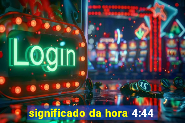 significado da hora 4:44